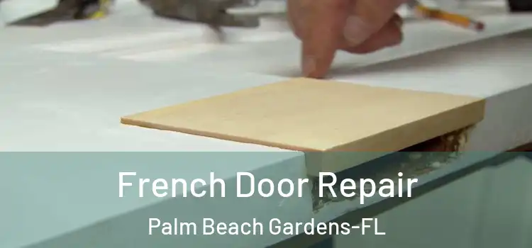 French Door Repair Palm Beach Gardens-FL