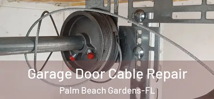 Garage Door Cable Repair Palm Beach Gardens-FL